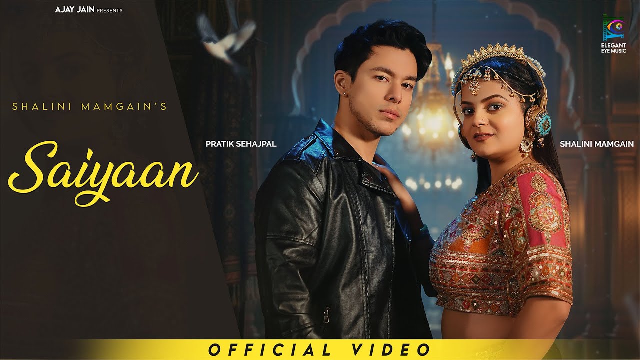 Saiyaan | @Shhalini P Mamgain | Pratik Sehajpal | Ajay Jain | Elegant Eye Music | New Bollywood Song