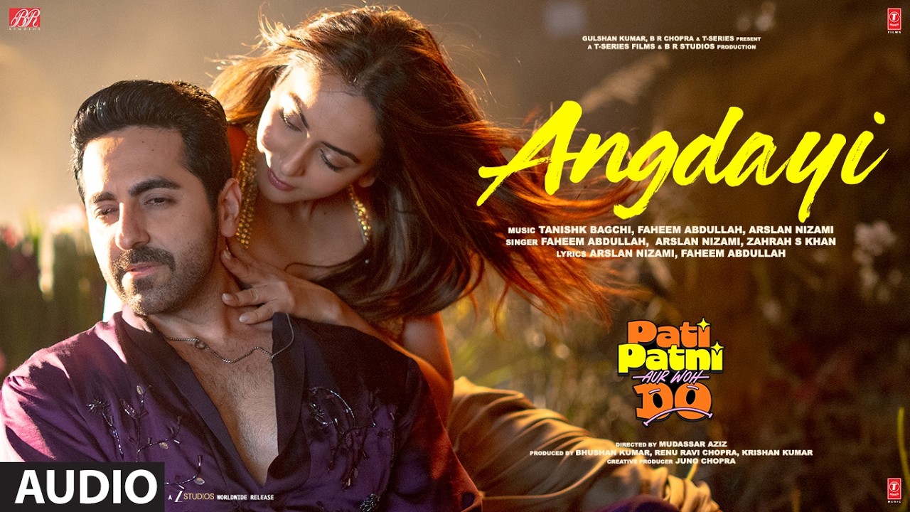 Angdayi (Audio) | Pati Patni Aur Woh Do | Ayushmann K | Rakul P | Tanishk | Faheem | Arslan | Zahrah