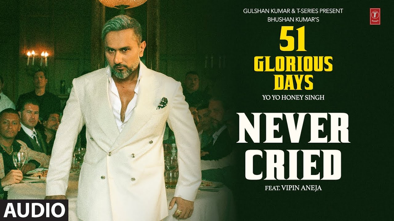 NEVER CRIED (Audio): YO YO HONEY SINGH | 51 GLORIOUS DAYS