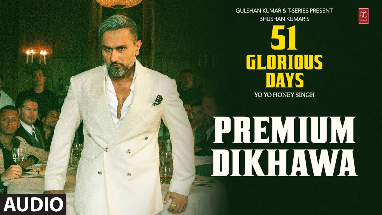 PREMIUM DIKHAWA (Audio): YO YO HONEY SINGH | 51 GLORIOUS DAYS