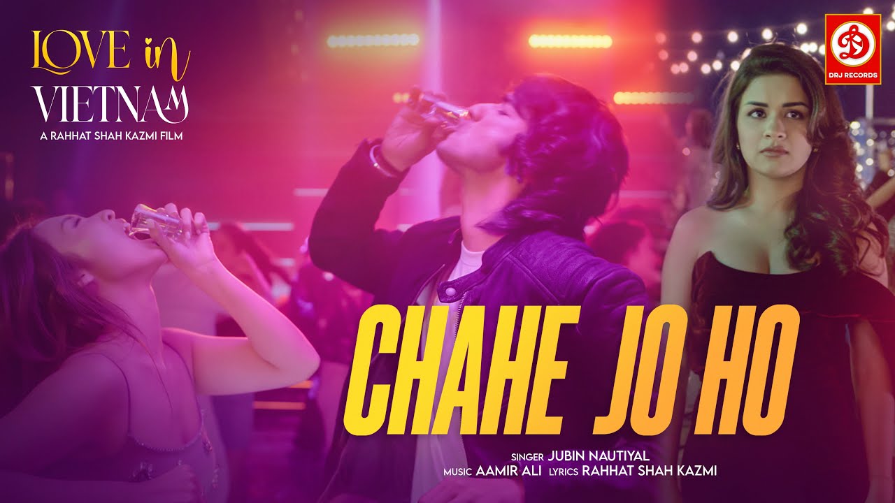 Chahe Jo Ho Song | Love In Vietnam | Jubin Nautiyal | Shantanu M, Avneet K, Kha Ngan | Aamir Ali