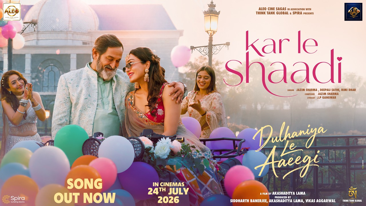 Kar Le Shaadi (Dulhaniya Le Aaeegi) | Khushali Kumar, Mahesh Manjrekar| Akashaditya Lama | 24th July