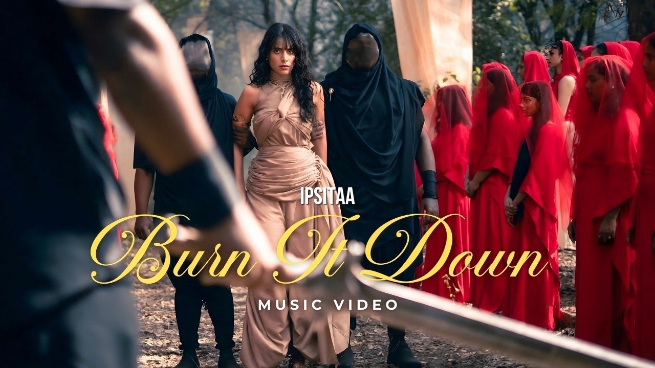 Burn It Down - Ipsitaa (Official Music Video) ❤️‍🔥