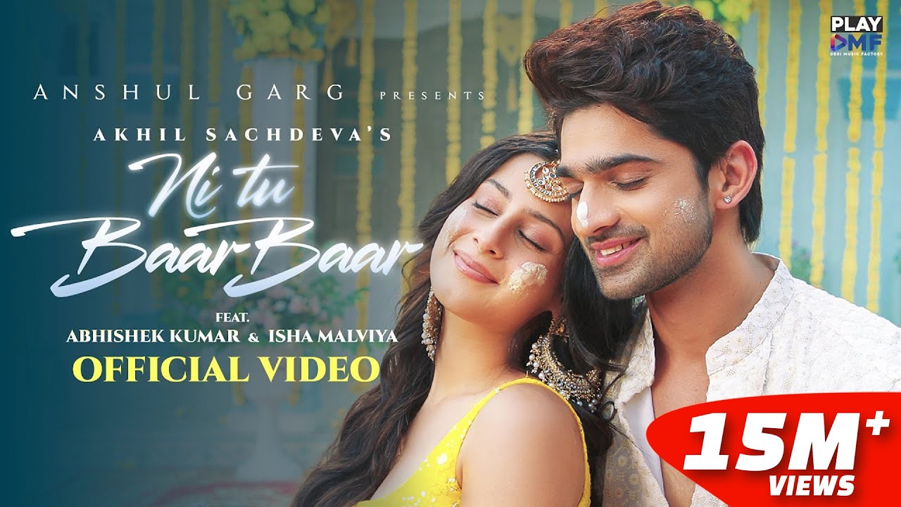 Ni Tu Baar Baar - Akhil Sachdeva | Abhishek Kumar & Isha Malviya| Ishaan Arora| Anshul Garg
