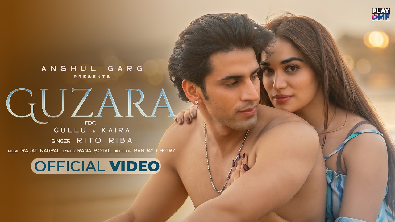 GUZARA - Rito Riba | Gullu & Kaira | Rajat Nagpal | Rana Sotal | Anshul Garg