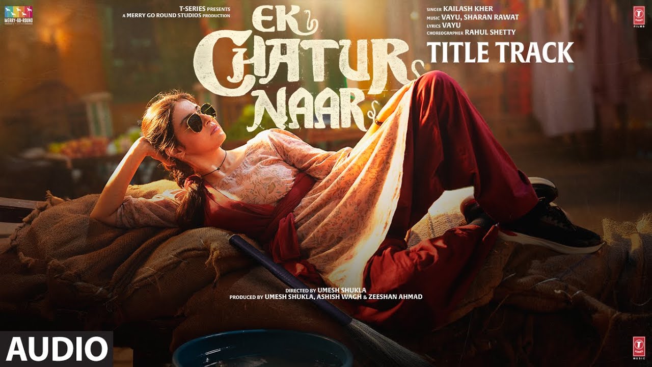 Ek Chatur Naar Title Track (Audio): Divya Khossla | Neil Nitin Mukesh | Kailash Kher, Vayu, Sharan R