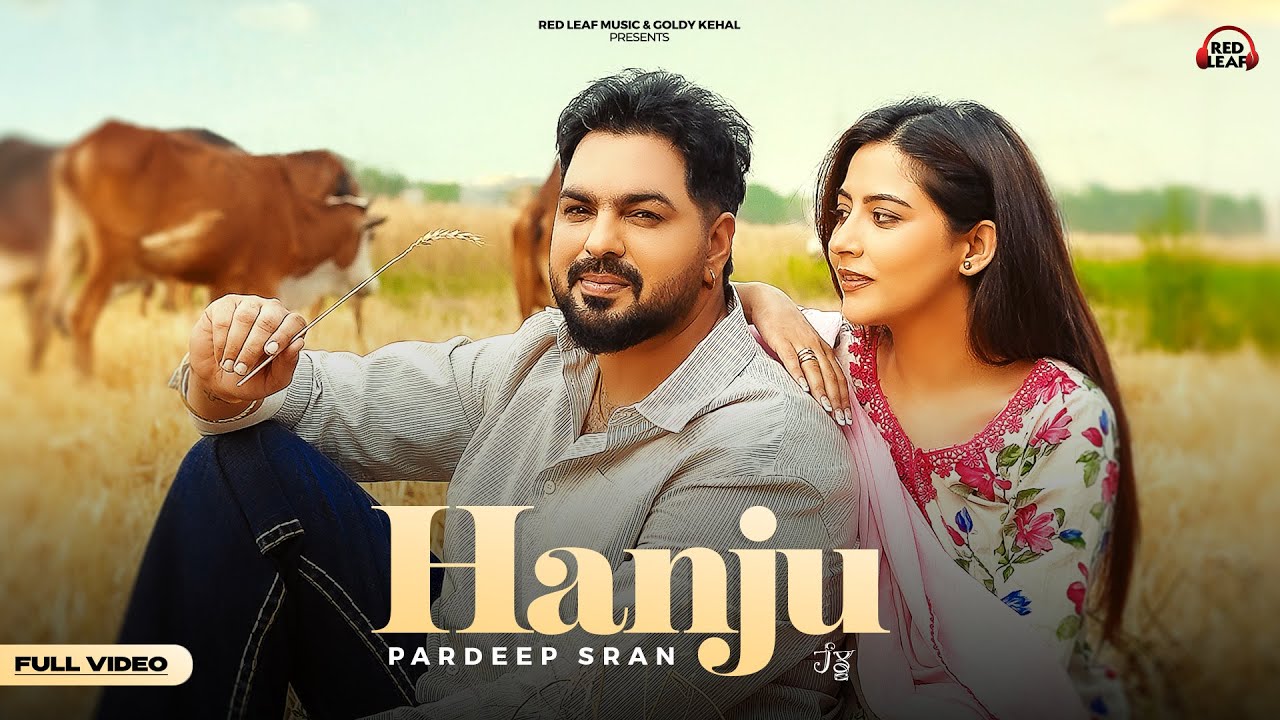 Hanju (Full Video) Pardeep Sran | Sukh Lotey | Upma Sharma | New Punjabi Songs 2025 | Punjabi Songs