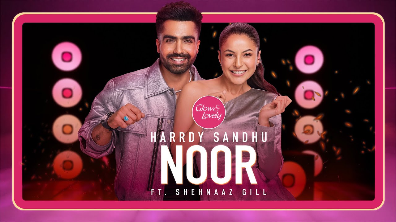 Noor (Official Video) Harrdy Sandhu | Shehnaaz Gill by Glow & Lovely
