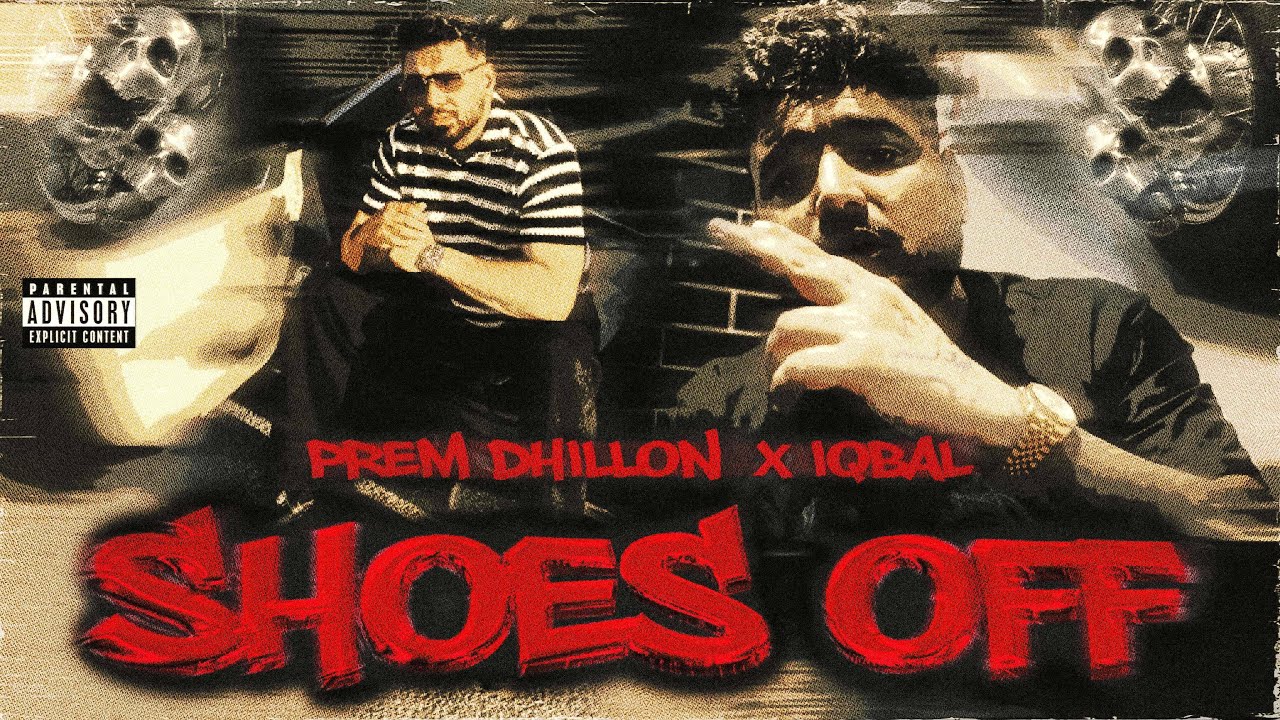 SHOES OFF (OFFICIAL VIDEO) PREM DHILLON | IQBAL | THE KIDD | Latest Punjabi Songs 2025