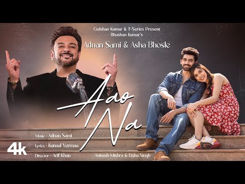 Aao Na (Song): Adnan Sami, Asha Bhosle | Avinash Mishra, Eisha Singh | Kunaal Vermaa | Bhushan K