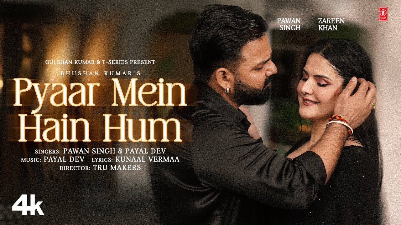 Pyaar Mein Hain Hum (Video Song): Pawan Singh | Zareen Khan | Payal Dev | Kunaal Vermaa | Bhushan K