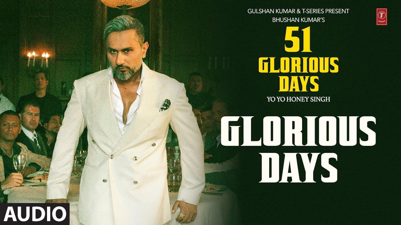 GLORIOUS DAYS (Audio): YO YO HONEY SINGH | 51 GLORIOUS DAYS
