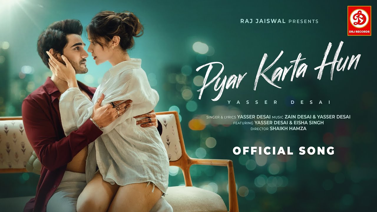 Pyar Karta Hun (Song) | Yasser Desai | Eisha Singh | Zain Desai | Romantic Song 2025 | DRJ Records