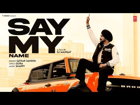 SAY MY NAME (OFFICIAL MUSIC VIDEO) | SATKAR SANDHU | LATEST PUNJABI SONGS 2025