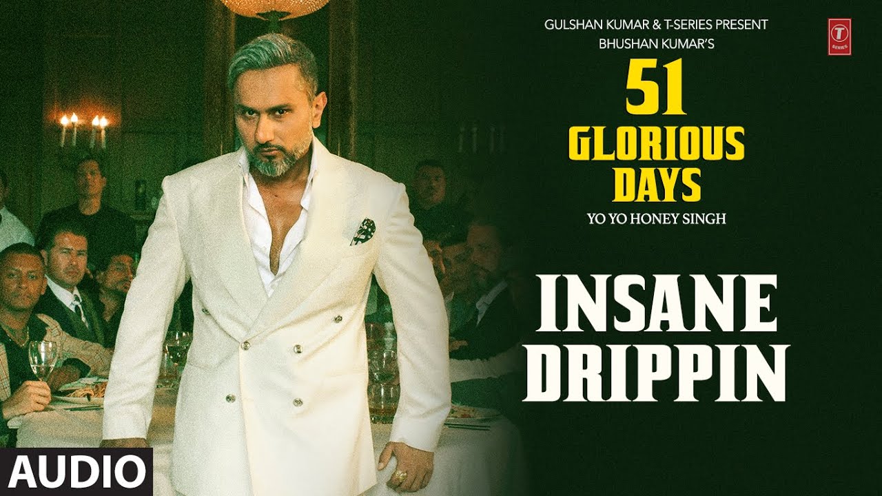 INSANE DRIPPIN (Audio): YO YO HONEY SINGH | 51 GLORIOUS DAYS