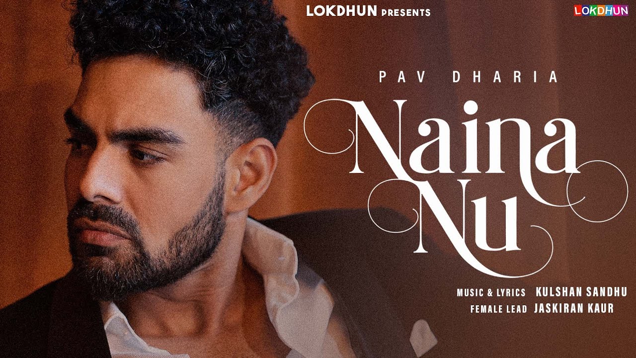 Naina Nu (Official Video) | Pav Dharia | Latest Punjabi Song 2025