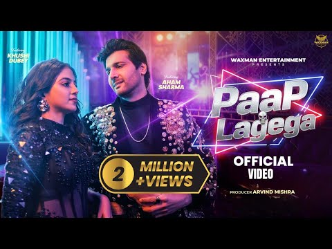 Paap Lagega | Official Music Video | Aham Sharma & Khushi Dubey | Nakash Aziz | Waxman Entertainment