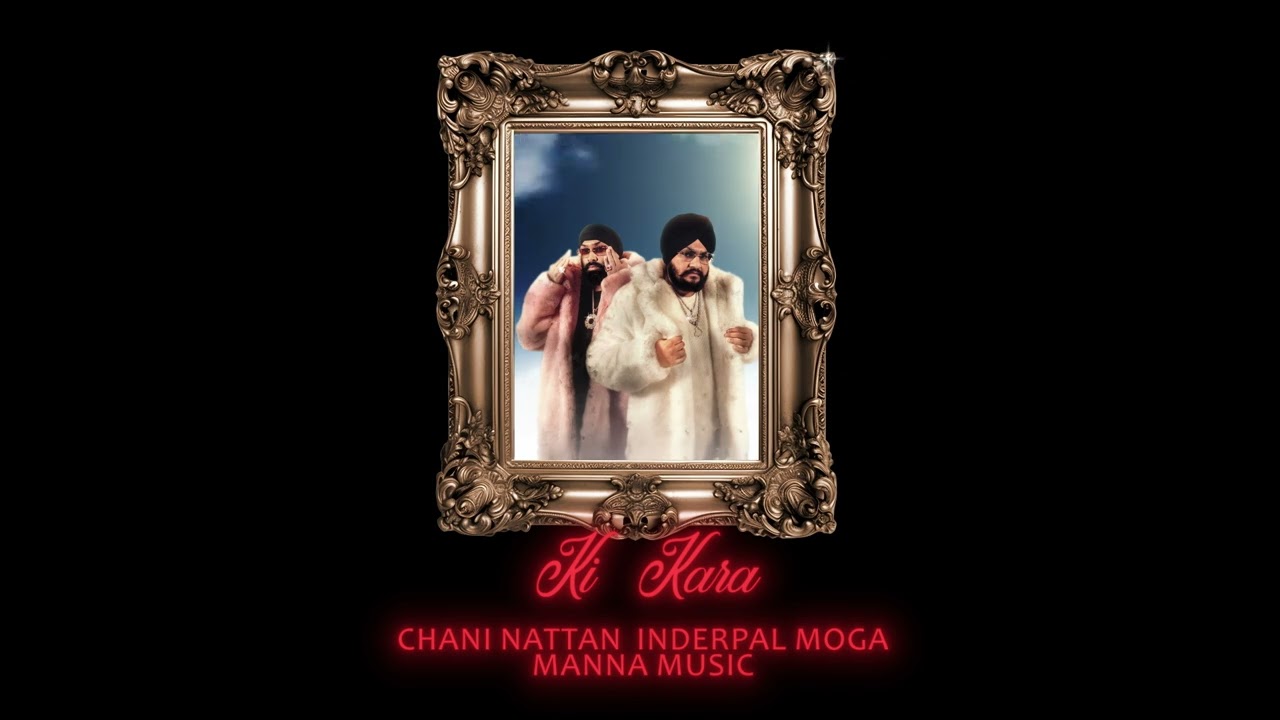 KI KARA | CHANI NATTAN | INDERPAL MOGA | MANNA MUSIC | NEW PUNJABI SONG 2025 |