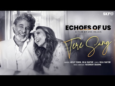 Tere Sang | Echoes Of Us | Arijit Singh | Iulia Vantur | Joe Rajan