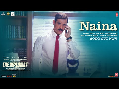 The Diplomat: Naina (Song) John Abraham | Varun Jain, Romy, Anurag Saikia, Kausar Munir | Bhushan K