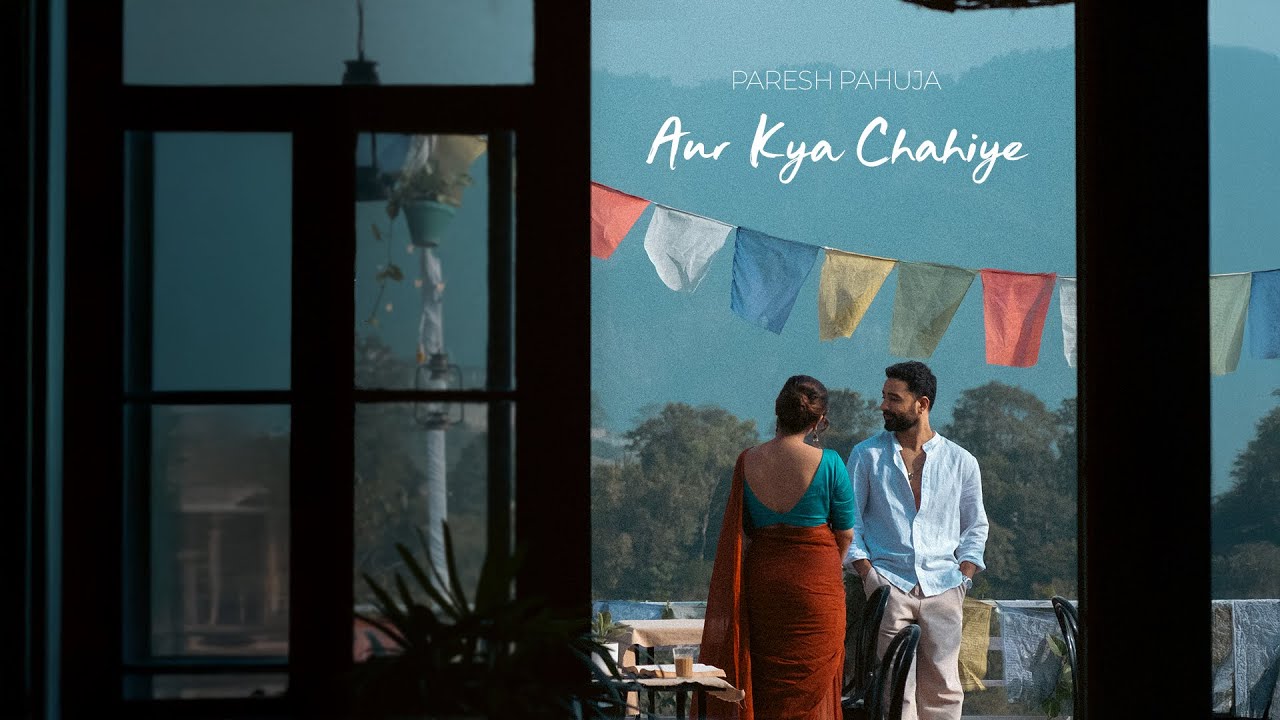 Aur Kya Chahiye (Official Video) - Paresh Pahuja | Kangan Baruah Nangia