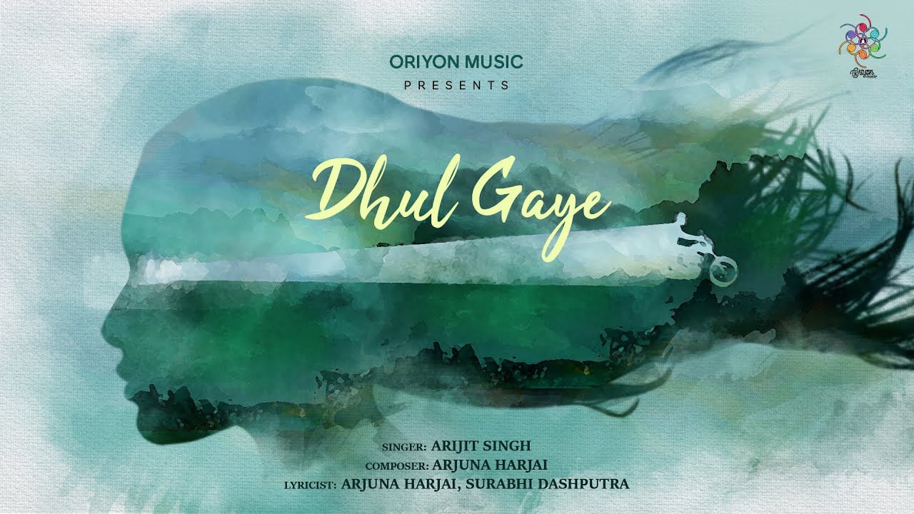 Dhul Gaye (Official Music Video) | Arijit Singh | Arjuna Harjai I Surabhi Dashputra I Oriyon Music