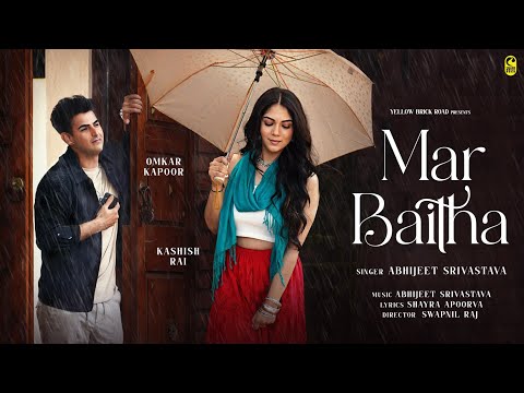 MAR BAITHA (OFFICIAL MUSIC VIDEO): ABHIJEET SRIVASTAVA | OMKAR KAPOOR , KASHISH RAI | YBR