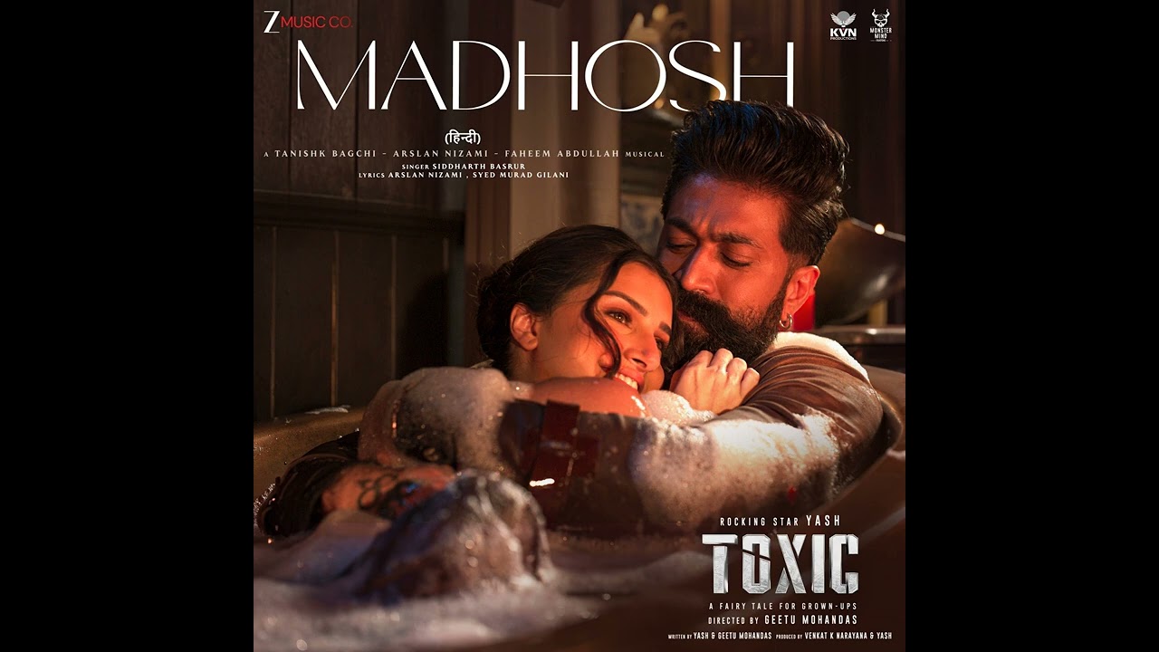 Madhosh (From "Toxic") · Tanishk Bagchi · Faheem Abdullah · Arslan Nizami · Siddharth Basrur