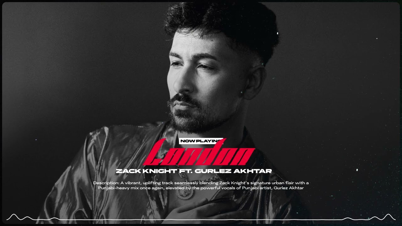Zack Knight - London ft Gurlez Akhtar