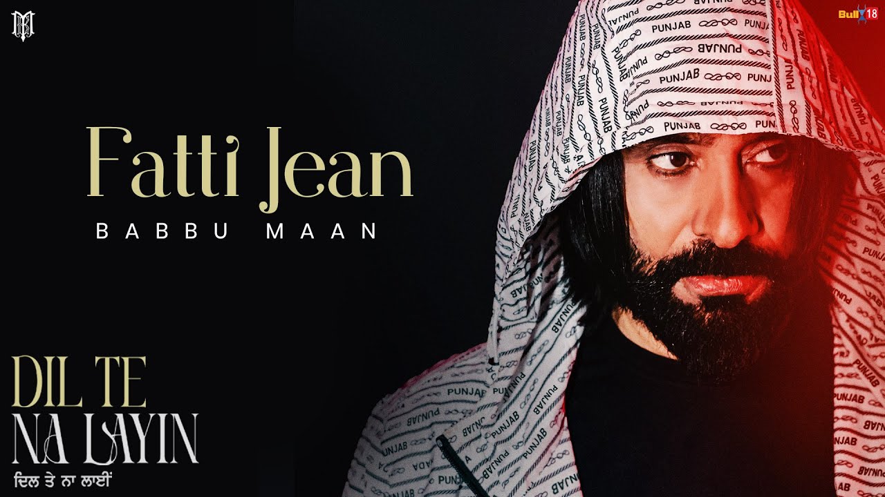 Babbu Maan - Fatti Jean | Dil Te Na Layin | Latest Punjabi Song 2025