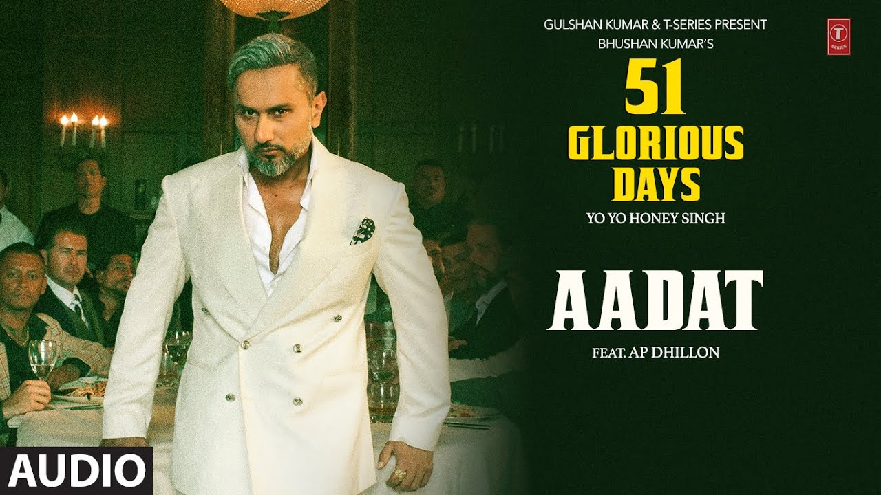 AADAT (Audio): YO YO HONEY SINGH | 51 GLORIOUS DAYS | AP DHILLON