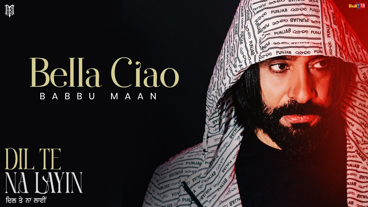 Babbu Maan - Bella Ciao | Dil Te Na Layin | Latest Punjabi Song 2025