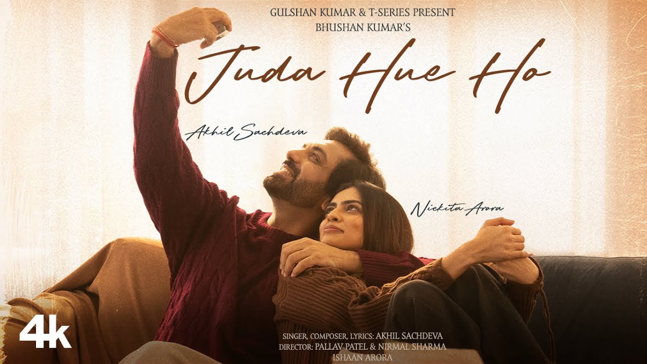 Juda Hue Ho (Music Video): Akhil Sachdeva | Nickita Arora | Bhushan Kumar