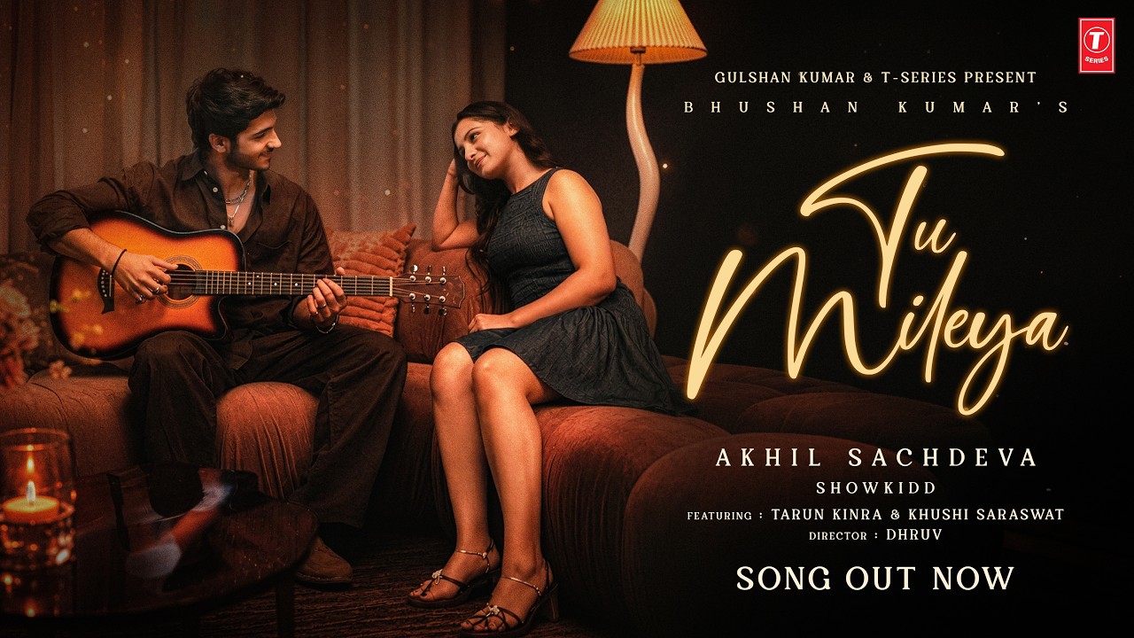 Tu Mileya (Song) | Akhil Sachdeva | Tarun Kinra | Khushi Saraswat | Showkidd | Bhushan Kumar