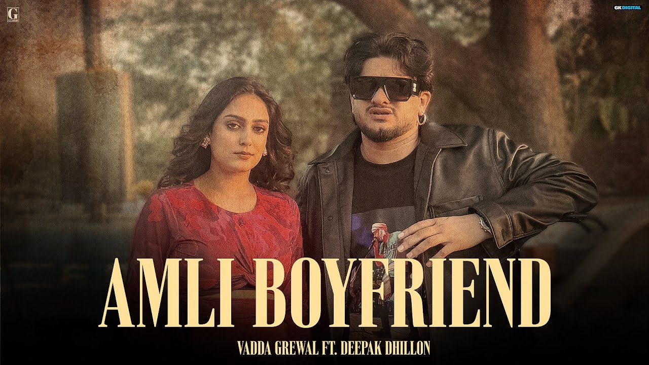 Amli Boyfriend: Vadda Grewal & Deepak Dhillon (Full Video) Latest Punjabi Song | Geet MP3