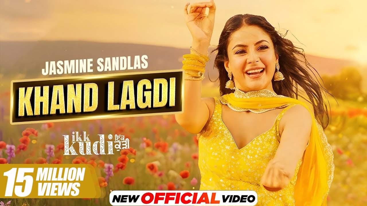 Khaand Laggdi | Jasmine Sandlas | Shehnaaz Gill | Vicky Sandhu | Ikk Kudi | Latest Punjabi Song 2025
