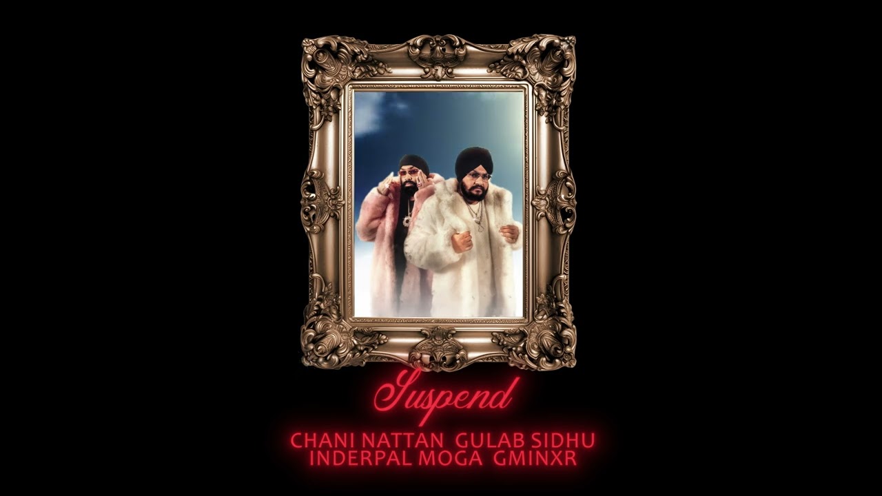SUSPEND | CHANI NATTAN | GULAB SIDHU | INDERPAL MOGA | NEW PUNJABI SONG 2025