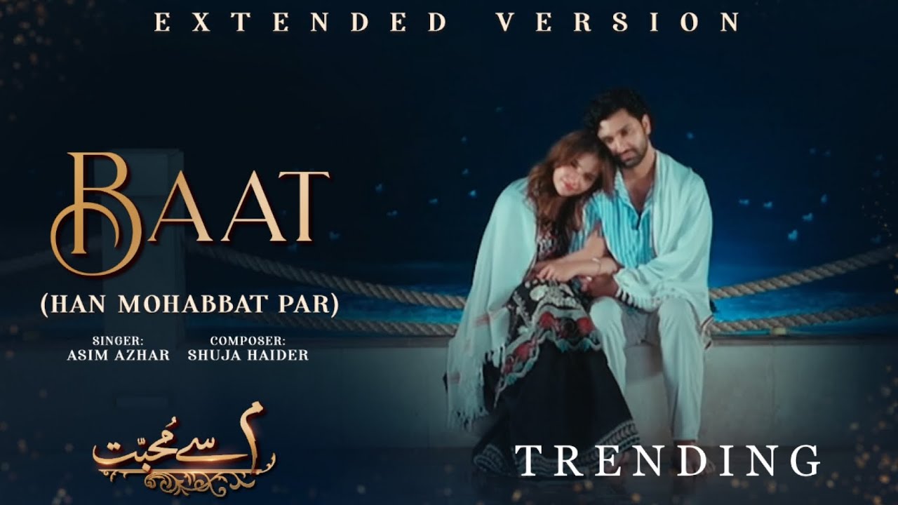 Baat (Haan Mohabbat Par Yaqeen) - Meem Se Mohabbat (Climax Version) | Asim Azhar | Beqarar Yeh Dil 🎶