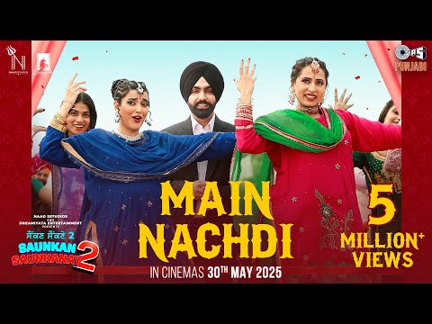 Main Nachdi | Saunkan Saunkanay 2 | Ammy Virk, Sargun M, Nimrat K, Jasmeen, Kaptaan, Desi Crew