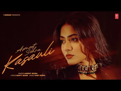 KASAULI (OFFICIAL VIDEO) | ASMEET SEHRA | LATEST PUNJABI SONGS 2025