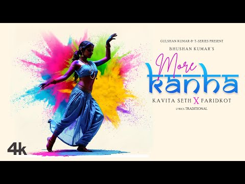 MORE KANHA (VIDEO): KAVITA SETH X FARIDKOT | HOLI SONG 2024 | BHUSHAN KUMAR