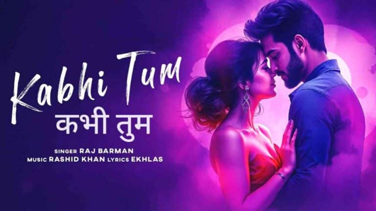 Kabhi Tum (कभी तुम) Song Lyrics - Raj Barman