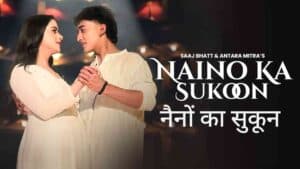 Naino Ka Sukoon Lyrics in Hindi Sung by Saaj Bhatt, Antara Mitra