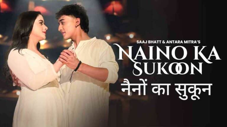 Naino Ka Sukoon Lyrics in Hindi Sung by Saaj Bhatt, Antara Mitra