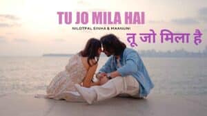 Tu Jo Mila Hai Lyrics in Hindi Sung by Maanuni