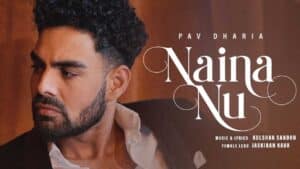Naina Nu lyrics sung by Pav Dharia