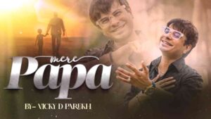 Mere Papa Lyrics in Hindi - Vicky D Parekh