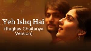 Yeh Ishq Hai (Raghav Chaitanya Version) Lyrics