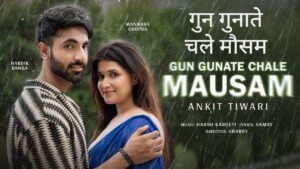 Gun Gunate Chale Mausam Lyrics – Ankit Tiwari