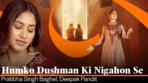 Humko Dushman Ki Nigahon Se Lyrics – Pratibha Singh Baghel